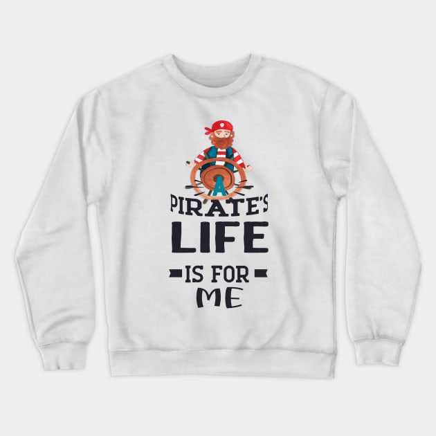 A Pirates Life Is For Me Crewneck Sweatshirt by piksimp